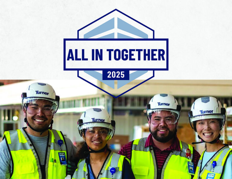 Turner’s 21st Annual Safety Week — “All In Together” — Engaged More People, Projects, and Partners Than Ever Before.