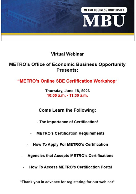 VIRTUAL- METRO'S OFFICE OF BUSINESS OPPORTUNITY PRESENTS: METRO'S ONLINE SBE CERTIFICATION WORKSHOP 1 METRO'S ONLINE SBE CERTIFICATION WORKSHOP
